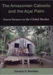 Amazonian Caboclo and the Acai Palm: Forest Farmers in the Global Market